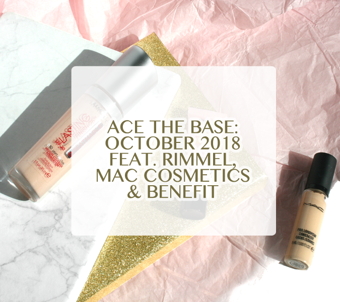 Ace The Base: October 2018 – Rimmel, Benefit and MAC Cosmetics