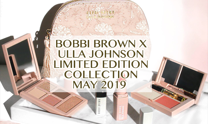 Bobbi Brown x Ulla Johnson: Limited Edition Collection – May 2019